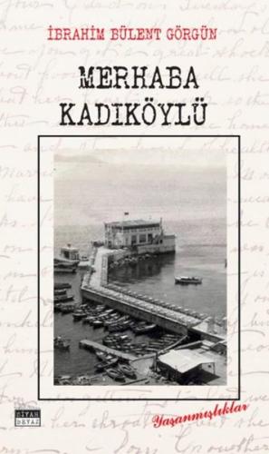 Merhaba Kadıköylü - Yaşanmışlıklar | Kitap Ambarı