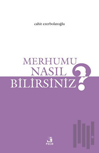 Merhumu Nasıl Bilirsiniz?
