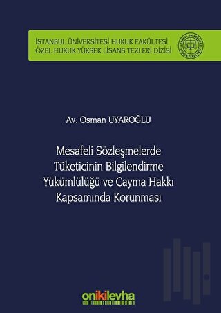 Mesafeli Sözleşmelerde Tüketicinin Bilgilendirme Yükümlülüğü ve Cayma Hakkı Kapsamında Korunması (Ciltli)