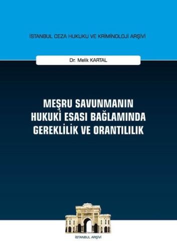 Meşru Savunmanın Hukuki Esası Bağlamında Gereklilik ve Orantılılık (Ciltli)