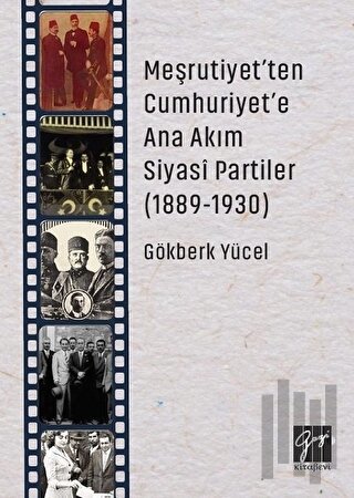 Meşrutiyet'ten Cumhuriyet'e Ana Akım Siyasi Partiler (1889-1930)