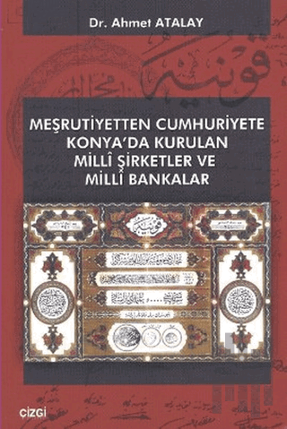 Meşrutiyetten Cumhuriyete Konya’da Kurulan Milli Şirketler ve Milli Bakanlar