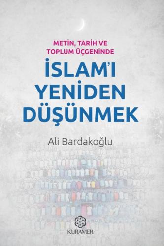 Metin Tarih ve Toplum Üçgeninde İslam'ı Yeniden Düşünmek | Kitap Ambar