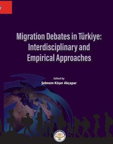 Migration Debates in Türkiye: Interdisciplinary and Emprical Approaches