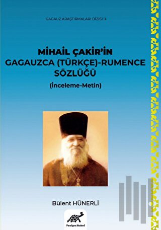 Mihail Çakir’in Gagauzca (Türkçe) - Rumence Sözlüğü (İnceleme-Metin)