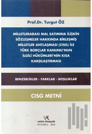 Milletlerarası Mal Satımına İlişkin Sözleşmeler Hakkında Birleşmiş Milletler Antlaşması Cısg İle Türk Borçlar Kanununun İlgili Hükümlerinin Kısa Karşılaştırması