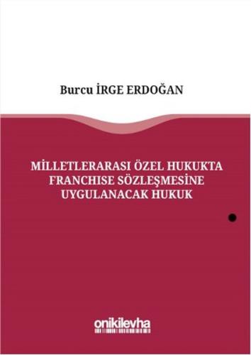 Milletlerarası Özel Hukukta Franchise Sözleşmesine Uygulanacak Hukuk (Ciltli)