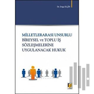 Milletlerarası Unsurlu Bireysel ve Toplu İş Sözleşmelerine Uygulanacak Hukuk