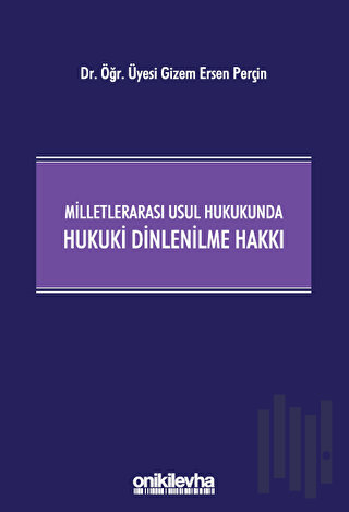 Milletlerarası Usul Hukukunda Hukuki Dinlenilme Hakkı (Ciltli)
