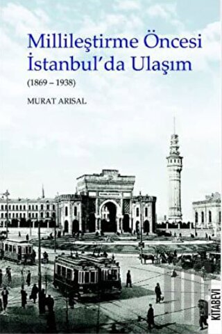 Millileştirme Öncesi İstanbul’da Ulaşım (1869-1938)