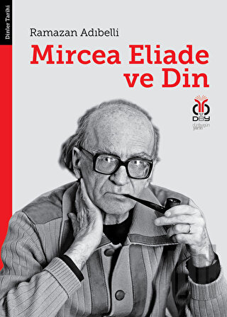 Mircea Eliade ve Din: Dinler Tarihinde Felsefe ve Metodoloji | Kitap A