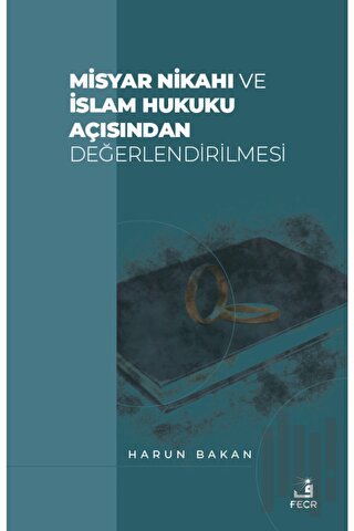 Misyar Nikahı ve İslam Hukuku Açısından Değerlendirilmesi
