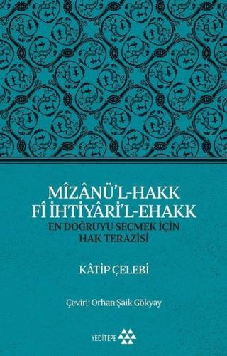 Mizanü'l - Hakk Fi İhtiyari'l - Ehakk: En Doğruyu Seçmek İçin Hak Terazisi