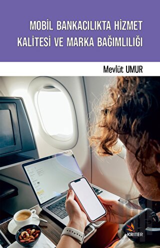 Mobil Bankacılıkta Hizmet Kalitesi ve Marka Bağımlılığı