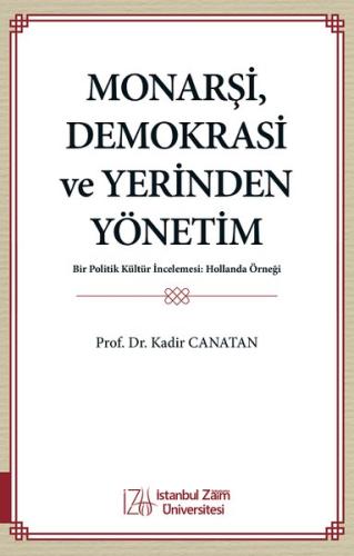Monarşi Demokrasi ve Yerinden Yönetim - Bir Politik Kültür İncelemesi: Hollanda Örneği