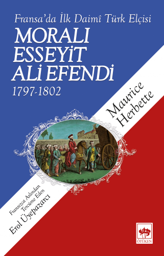 Fransa'da İlk Daimi Türk Elçisi - Moralı Esseyit Ali Efendi (1797 - 18