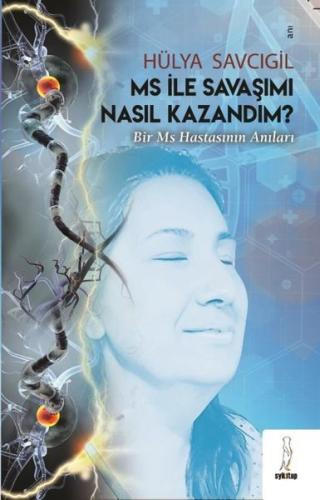 MS İle Savaşımı Nasıl Kazandım? Bir MS Hastasının Anıları