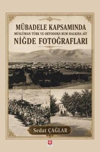 Mübadele Kapsamında Müslüman Türk ve Ortadoks Rum Halkına Ait Niğde Fotoğrafları