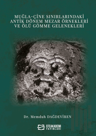 Muğla-Çine Sınırlarındaki Antik Dönem Mezar Örnekleri ve Ölü Gömme Gelenekleri