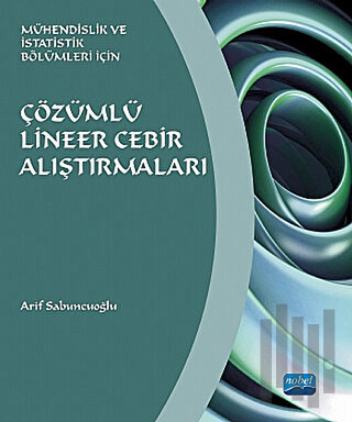 Mühendislik ve İstatistik Bölümleri İçin - Çözümlü Lineer Cebir Alıştırmaları