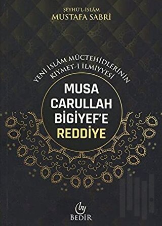 Musa Carullah Bigiyef'e Reddiye - Yeni İslam Müctehidlerinin Kıymet-i İlmiyyesi