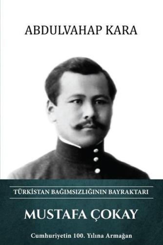 Mustafa Çokay - Türkistan Bağımsızlığının Bayraktarı (Ciltli) | Kitap 