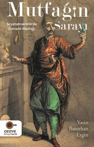 Mutfağın Sarayı - Seyahatnamelerde Osmanlı Mutfağı