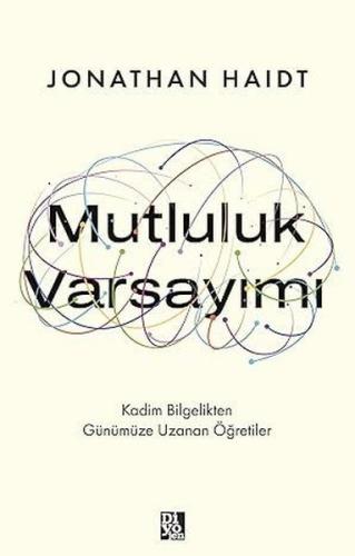 Mutluluk Varsayımı - Kadim Bilgelikten Günümüze Uzanan Öğretiler