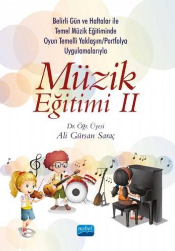 Müzik Eğitimi 3 - Belirli Gün ve Haftalar ile Temel Müzik Eğitiminde Oyun Temelli Yaklaşım - Okul Çalgısı Eğitimi ve Portfolyo Uygulamalarıyla