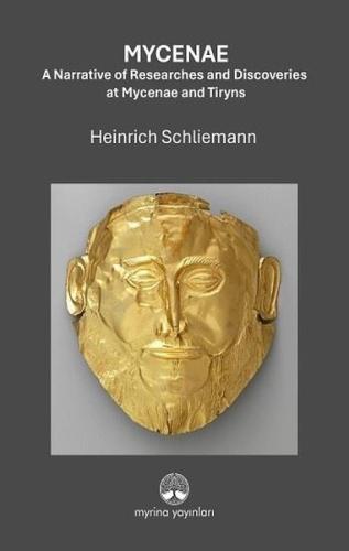 Mycenae - A Narrative of Researches and Discoveries at Mycenae and Tiryns