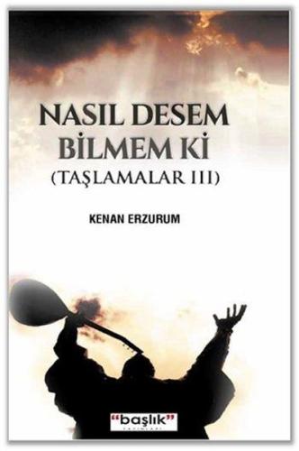 Nasıl Desem Bilmem ki | Kitap Ambarı