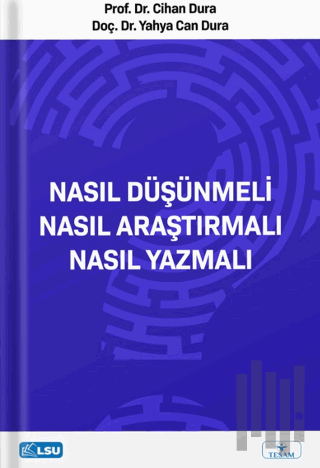 Nasıl Düşünmeli? Nasıl Araştırmalı? Nasıl Yazmalı?