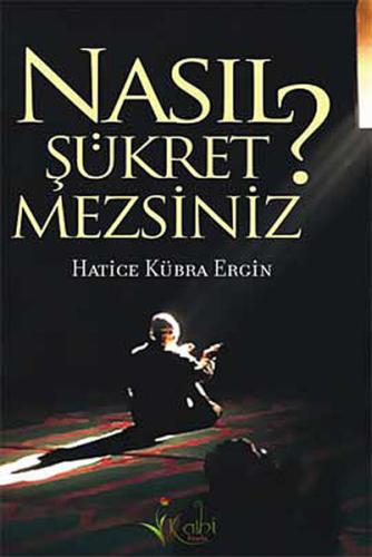 Nasıl Şükretmezsiniz?