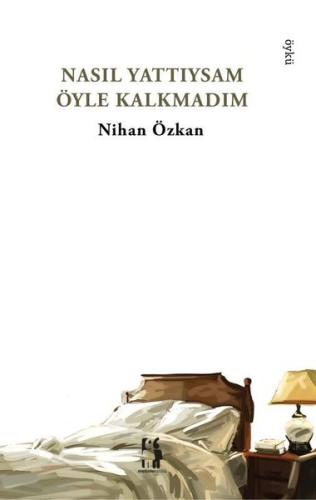 Nasıl Yattıysam Öyle Kalkmadım