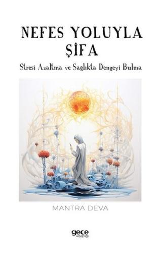 Nefes Yoluyla Şifa - Stresi Azaltma ve Sağlıkta Dengeyi Bulma