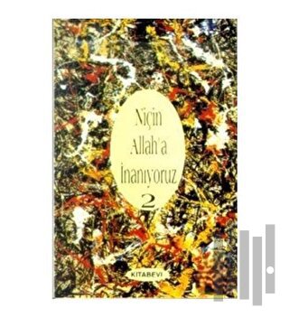Niçin Allah’a İnanıyoruz? Cilt: 2