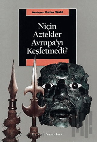 Niçin Aztekler Avrupa’yı Keşfetmedi?