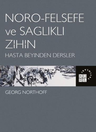 Nöro-Felsefe ve Sağlıklı Zihin - Hasta Beyinden Dersler
