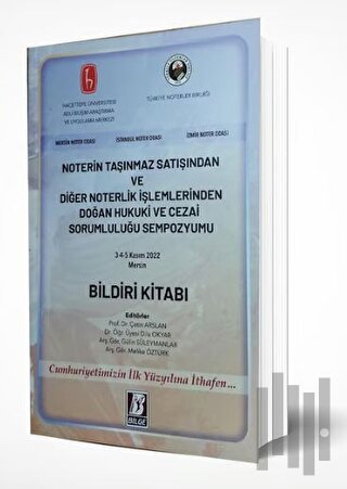 Noterin Taşınmaz Satışından ve Diğer Noterlik İşlemlerinden Doğan Hukuki ve Cezai Sorumluluğu Sempozyumu Bildiri Kitabı