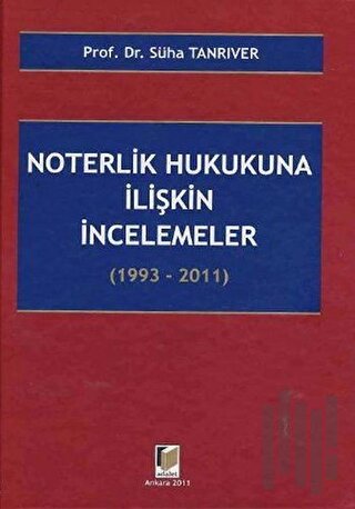 Noterlik Hukukuna İlişkin İncelemeler (1993 - 2011) (Ciltli)