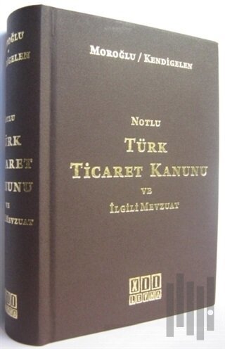 Notlu Türk Ticaret Kanunu ve İlgili Mevzuat (Ciltli)
