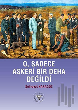 O, Sadece Askeri Bir Deha Değildi