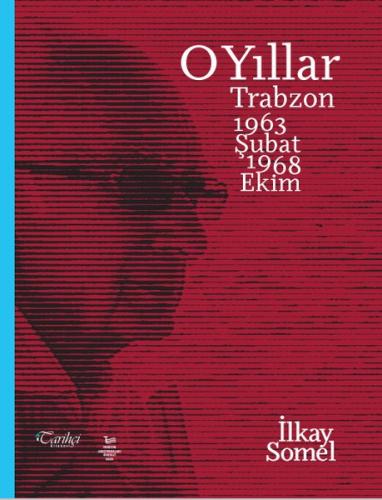 O Yıllar: Trabzon 1963 Şubat-1968 Ekim | Kitap Ambarı