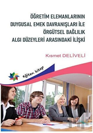 Öğretim Elemanlarının Duygusal Emek Davranışları Örgütsel Bağlılık Algı Düzeyleri Arasındaki İlişki