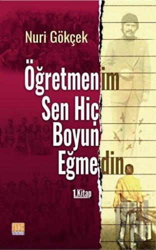 Öğretmenim Sen Hiç Boyun Eğmedin 1. Kitap