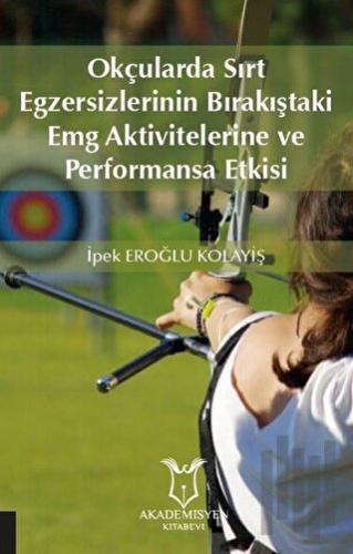 Okçularda Sırt Egzersizlerinin Bırakıştaki Emg Aktivitelerine Ve Performansa Etkisi