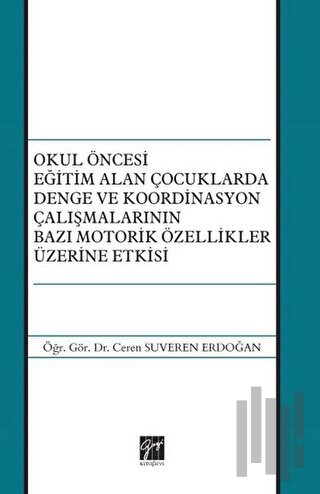 Okul Öncesi Eğitim Alan Çocuklarda Denge ve Koordinasyon Çalışmalarının Bazı Motorik Özellikler Üzerine Etkisi