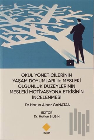 Okul Yöneticilerinin Yaşam Doyumları ile Mesleki Olgunluk Düzeylerinin Mesleki Motivasyona Etkisinin İncelenmesi