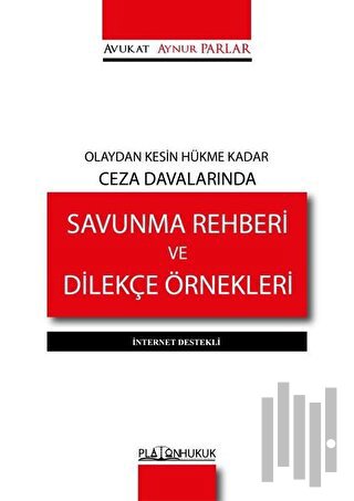Olaydan Kesin Hükme Kadar Ceza Davalarında Savunma Rehberi ve Dilekçe Örnekleri - İnternet Destekli