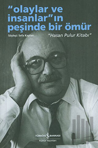Olaylar ve İnsanların Peşinde Bir Ömür - Hasan Pulur